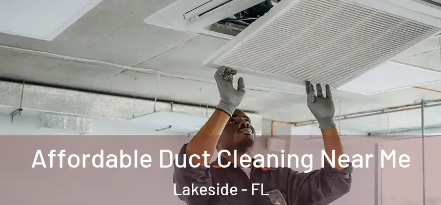 Affordable Duct Cleaning Near Me Lakeside - FL