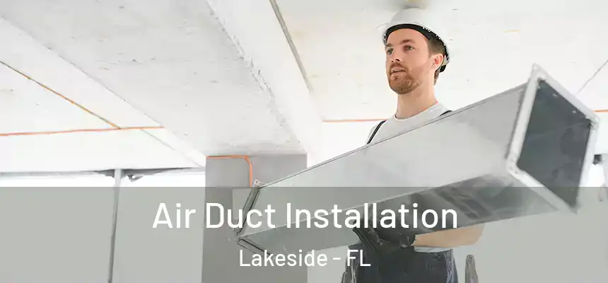Air Duct Installation Lakeside - FL