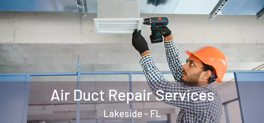 Air Duct Repair Services Lakeside - FL