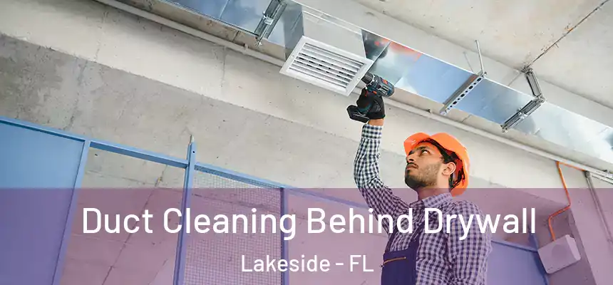 Duct Cleaning Behind Drywall Lakeside - FL