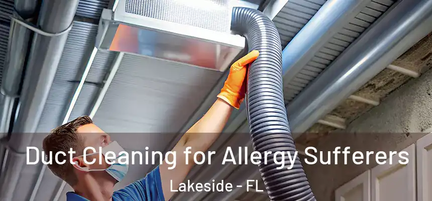 Duct Cleaning for Allergy Sufferers Lakeside - FL
