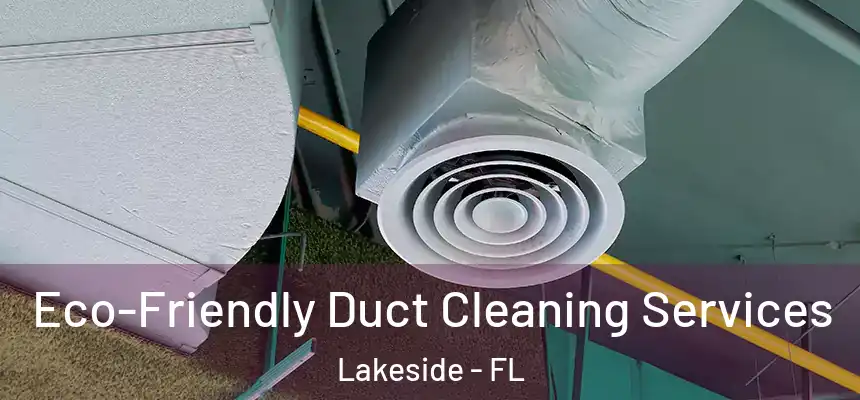 Eco-Friendly Duct Cleaning Services Lakeside - FL