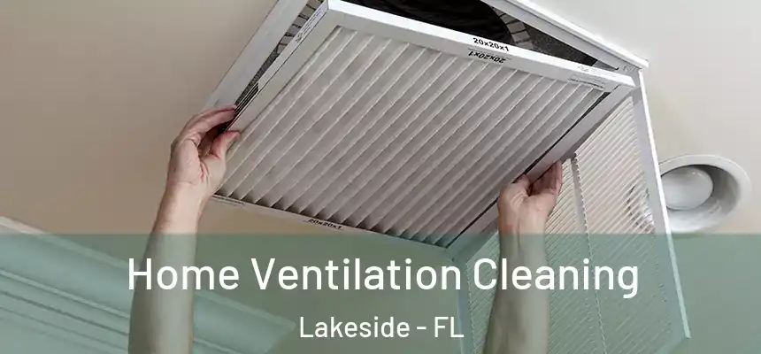 Home Ventilation Cleaning Lakeside - FL