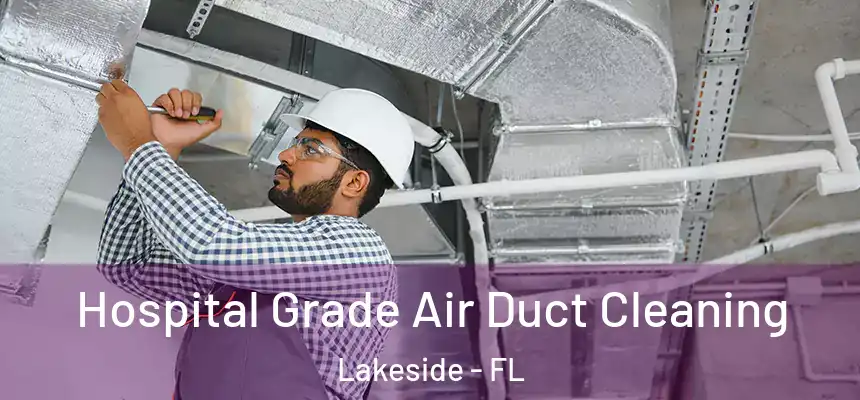 Hospital Grade Air Duct Cleaning Lakeside - FL