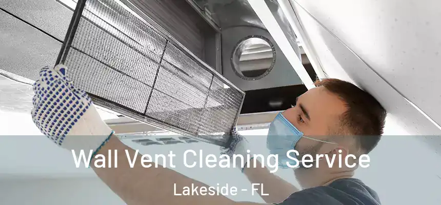 Wall Vent Cleaning Service Lakeside - FL